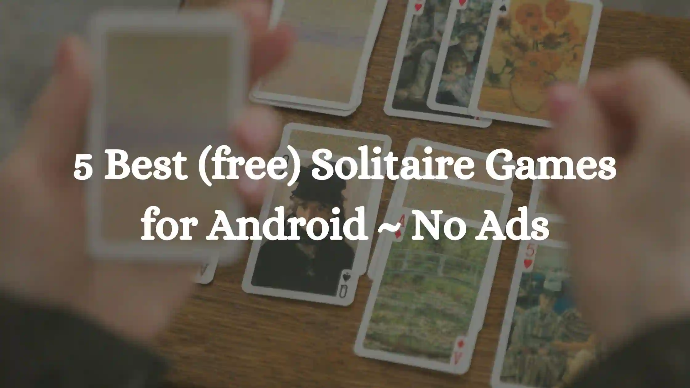 background image of solitare with overlay text Best (free) Solitaire Games for Android ~ No Ads